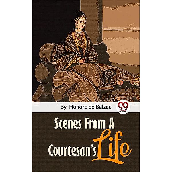 Scenes From A Courtesan'S Life, Honoré de Balzac