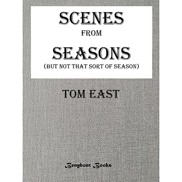 Scenes from Seasons (But Not That Sort of Season), Tom East