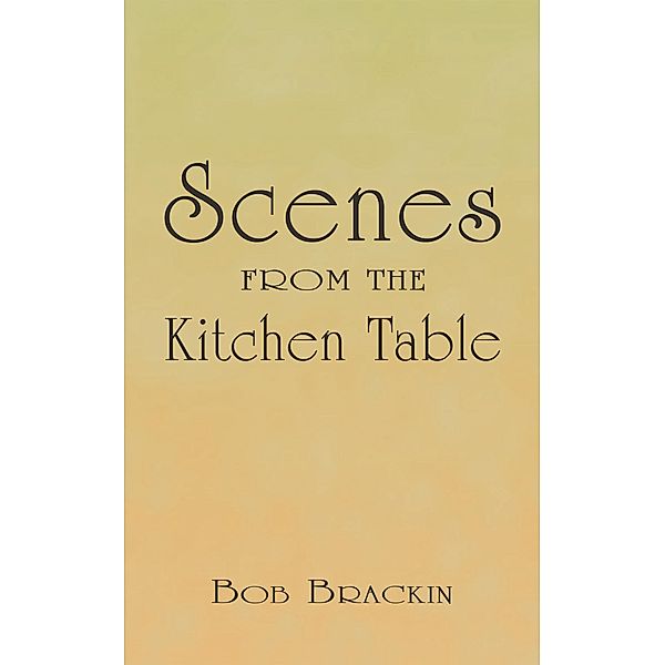 Scenes from the Kitchen Table, Bob Brackin