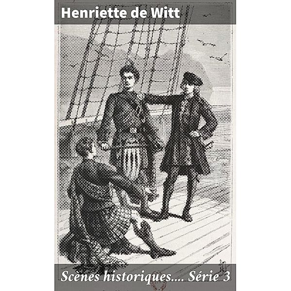 Scènes historiques.... Série 3, Henriette De Witt