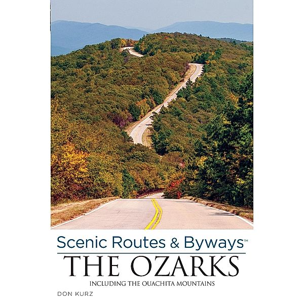 Scenic Routes & Byways the Ozarks / Scenic Routes & Byways, Don Kurz