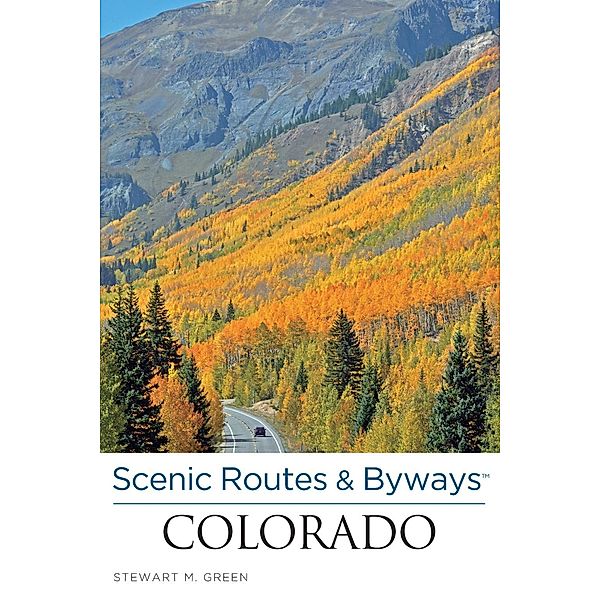 Scenic Routes & Byways(TM) Colorado / Scenic Routes & Byways, Stewart M. Green