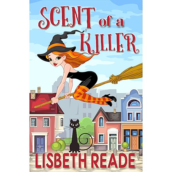 Scent of a Killer (Ella Sweeting: Witch Aromatherapist Cozies, #1), Lisbeth Reade