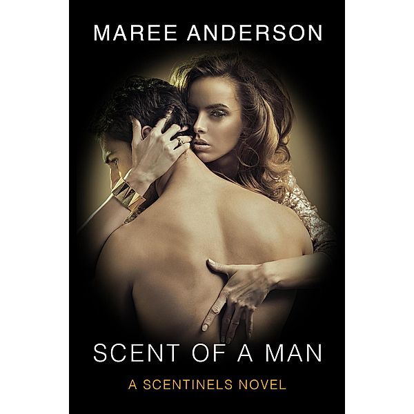 Scent Of A Man (Scentinels, #1) / Scentinels, Maree Anderson