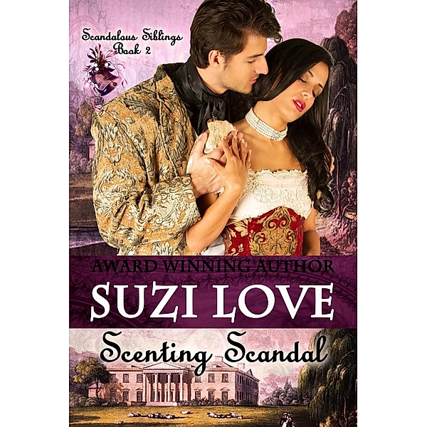 Scenting Scandal (Scandalous Siblings Series Book 2) / Suzi Love, Suzi Love