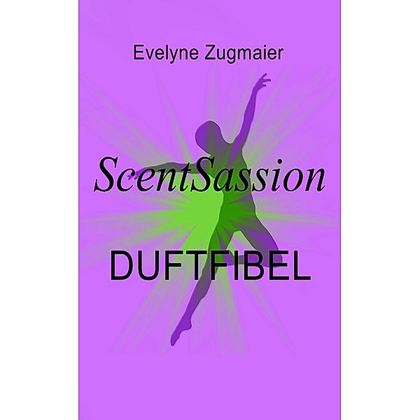 ScentSassion Duftfibel, Evelyne Zugmaier