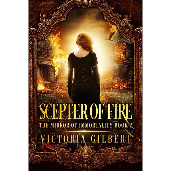 Scepter of Fire (The Mirror of Immortality, #2) / The Mirror of Immortality, Victoria Gilbert