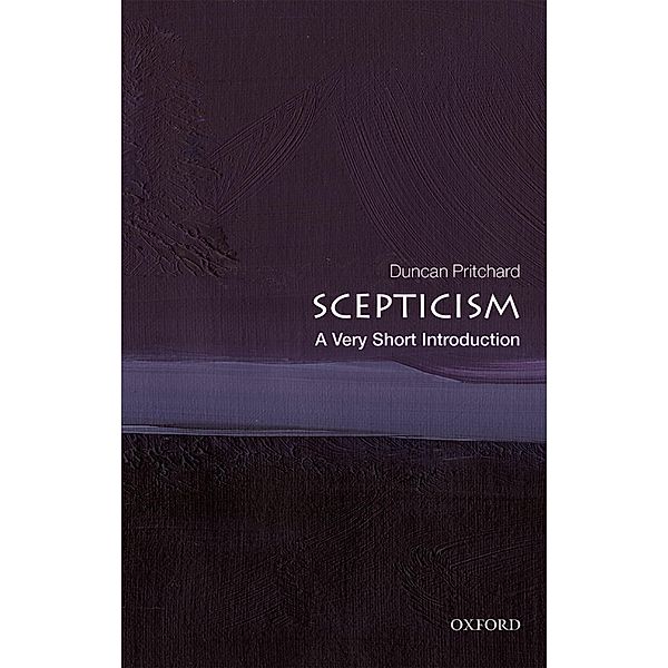 Scepticism: A Very Short Introduction / Very Short Introductions, Duncan Pritchard