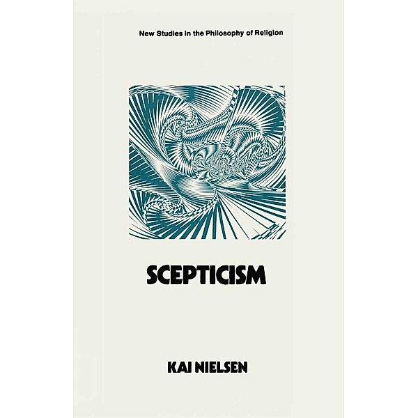 Scepticism / New Studies in the Philosophy of Religion, Kai Nielsen