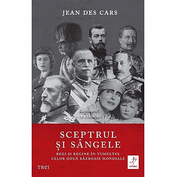 Sceptrul ¿i sângele. Regi ¿i regine în tumultul celor doua Razboaie Mondiale / Istorie, Jean Des Cars