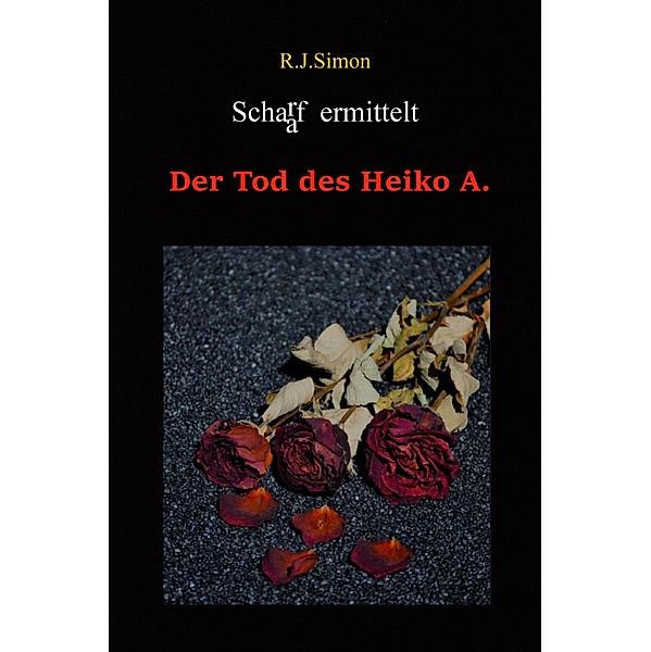 Schaaf ermittelt / Der Tod des Heiko A. Bd.3, R. J. Simon