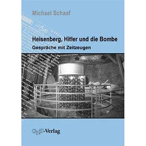 Schaaf, M: Heisenberg, Hitler und die Bombe, Michael Schaaf