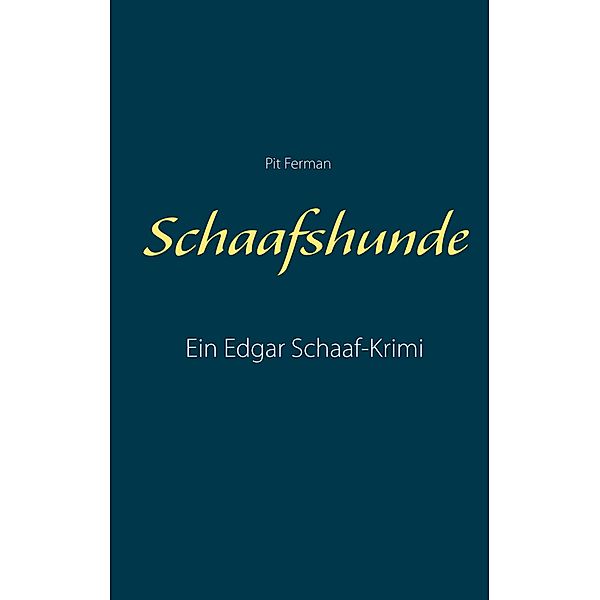 Schaafshunde / Edgar-Schaaf-Krimis Bd.6, Pit Ferman