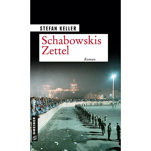 Schabowskis Zettel / Zeitgeschichtliche Kriminalromane im GMEINER-Verlag, Stefan Keller