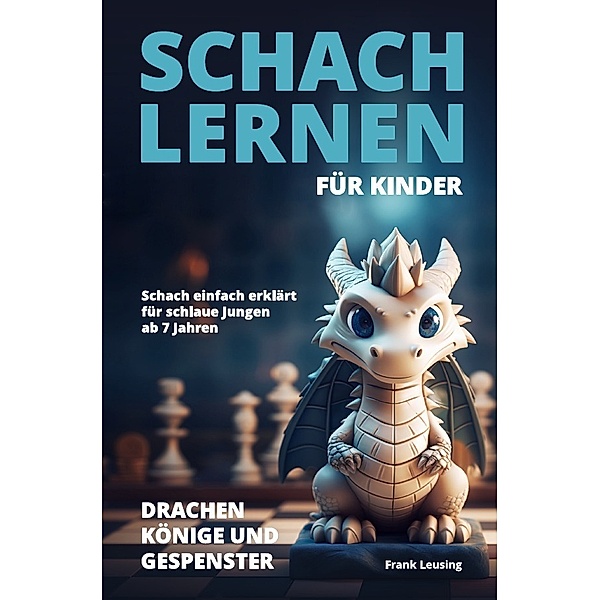 Schach lernen für Kinder - Drachen, Könige und Gespenster, Frank Leusing