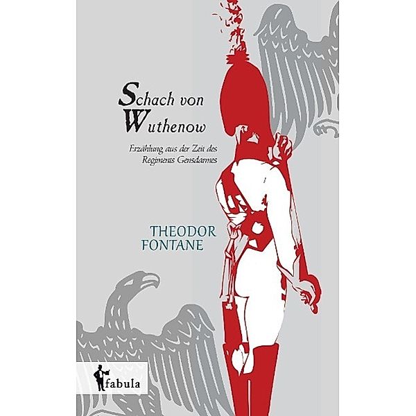 Schach von Wuthenow: Erzählung aus der Zeit des Regiments Gensdarmes, Theodor Fontane