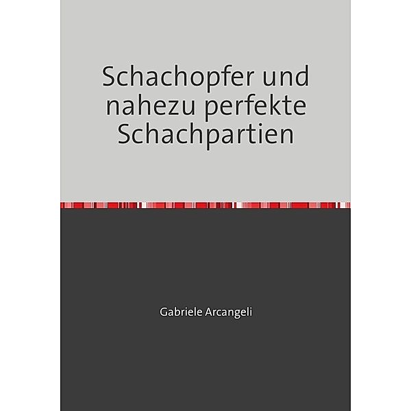 Schachopfer und nahezu perfekte Schachpartien, Gabriele Arcangeli