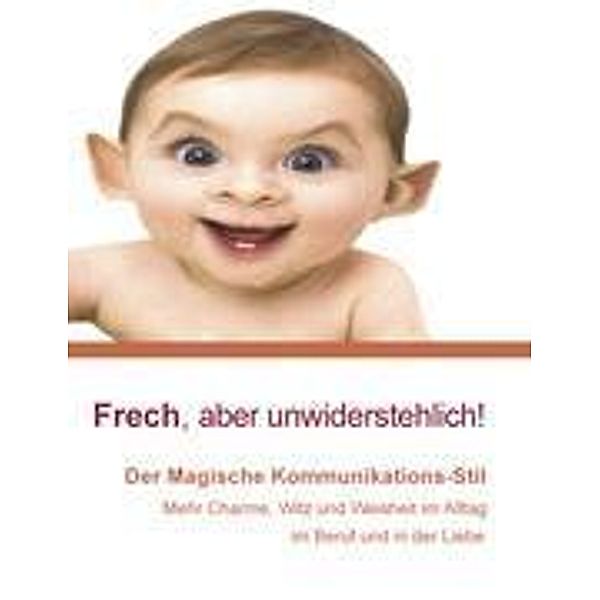 Schachtner, H: Frech, aber unwiderstehlich!, Hans-Ulrich Schachtner
