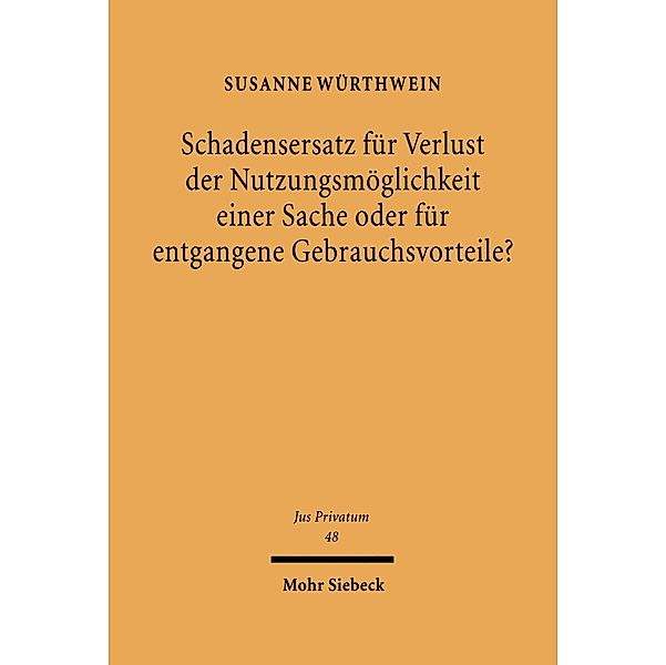 Schadensersatz für Verlust der Nutzungsmöglichkeit einer Sache oder für entgangene Gebrauchsvorteile?, Susanne Würthwein