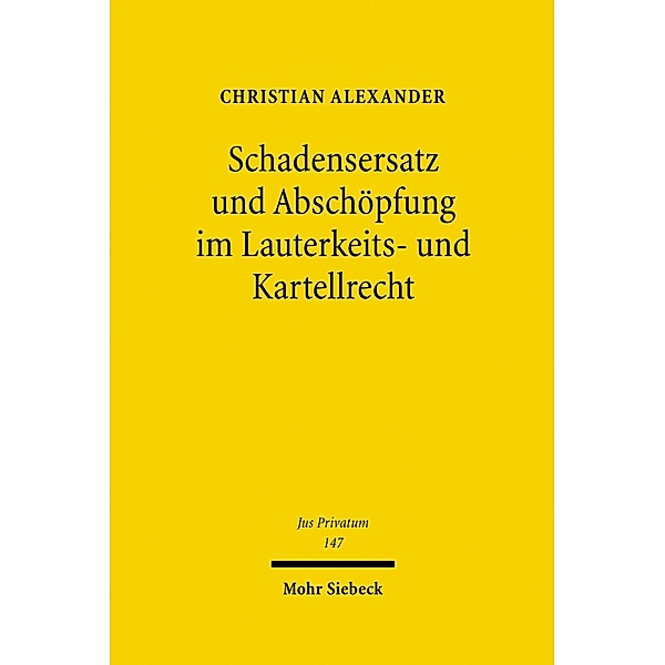 Schadensersatz und Abschöpfung im Lauterkeits- und Kartellrecht, Christian Alexander