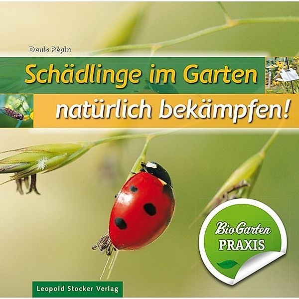 Schädlinge im Garten - natürlich bekämpfen!, Denis Pèpin