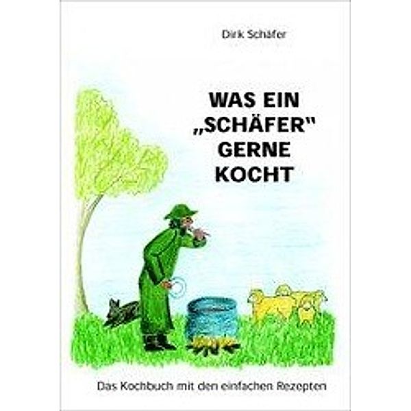 Schäfer, D: Was ein Schäfer gerne kocht, Dirk Schäfer