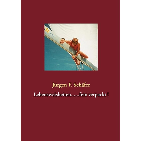 Schäfer, J: Lebensweisheiten......fein verpackt !, Jürgen F. Schäfer