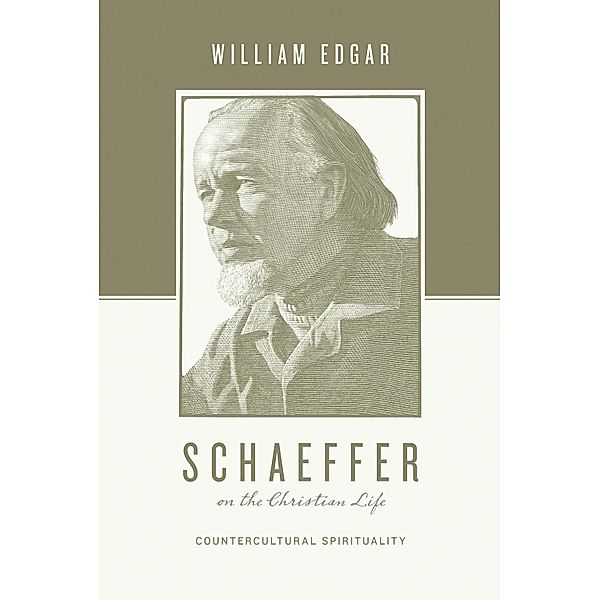 Schaeffer on the Christian Life / Theologians on the Christian Life, William Edgar