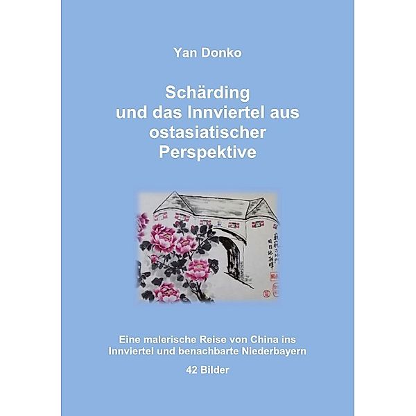 Schärding und das Innviertel aus ostasiatischer Perspektive, Yan Donko