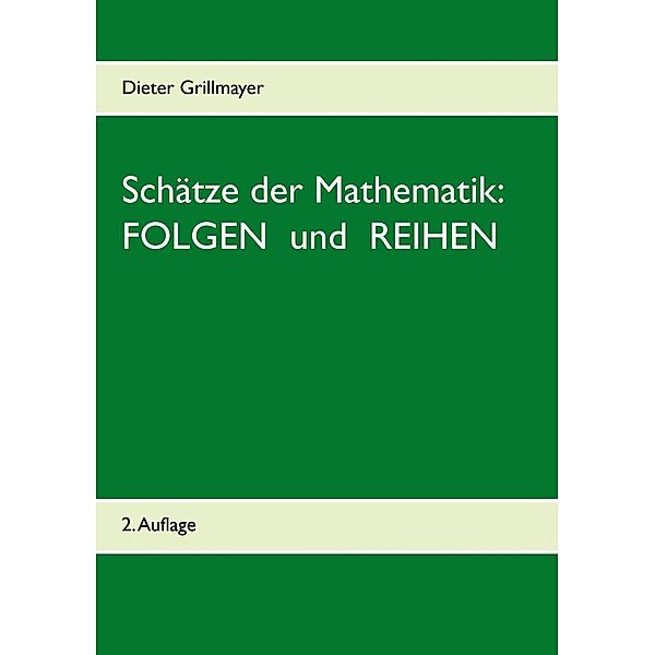 Schätze der Mathematik: Folgen und Reihen, Dieter Grillmayer