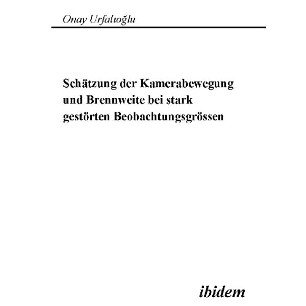 Schätzung der Kamerabewegung und Brennweite bei stark gestörten Beobachtungsgrössen, Onay Urfalioglu