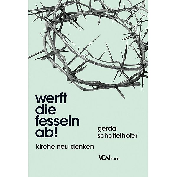 Schaffelhofer, G: Werft die Fesseln ab!, Gerda Schaffelhofer