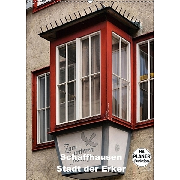 Schaffhausen - Stadt der Erker (Wandkalender 2017 DIN A2 hoch), Thomas Bartruff