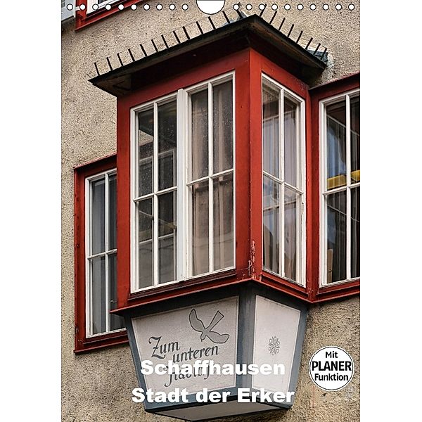 Schaffhausen - Stadt der Erker (Wandkalender 2018 DIN A4 hoch) Dieser erfolgreiche Kalender wurde dieses Jahr mit gleich, Thomas Bartruff