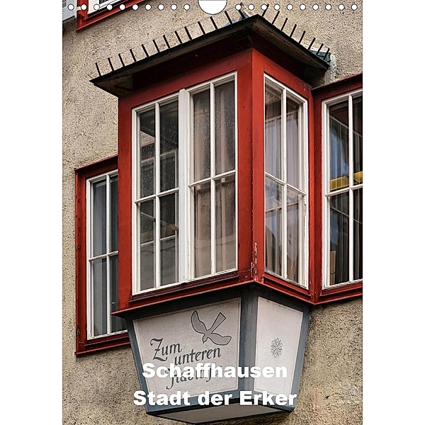 Schaffhausen - Stadt der Erker (Wandkalender 2021 DIN A4 hoch), Thomas Bartruff