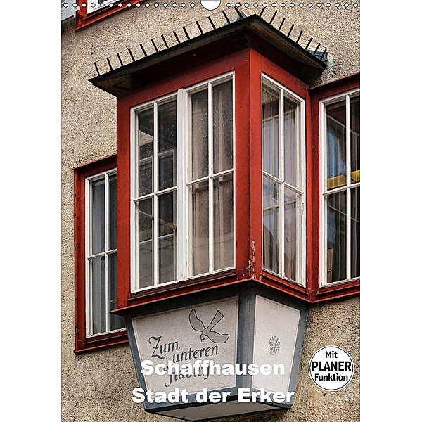 Schaffhausen - Stadt der Erker (Wandkalender 2021 DIN A3 hoch), Thomas Bartruff