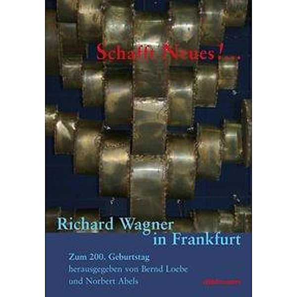 Schafft Neus! ..., Norbert Abels, Bernd Loebe, Peter Cahn, Engelbert Humperdinck, Hans Thoma, Henry Thode, Cosima Wagner, Wendelin Weissheimer, Friedrich Stoltze, Brigitte Höft, Jürgen Gauert, Paul Bekker, Ernst Bloch, Siegfried Kracauer, Theodor Adorno, Hans-Klaus Jungheinrich, Klaus Zehelein, Peter Kobbe, Peter Dannenberg, Michael Gielen, Virginio Puecher, Nikolaus Lehnhoff, Dieter Schickling, Jürgen Maehder, Dietolf Grewe, Wolfgang Willaschek, Lothar Gall, Udo Bermbach, Helmut Brackert, Alfred Schmidt, Nike Wagner, Marcel Reich-Ranicki, Thea Dorn, Eckhard Henscheid, Malte Krasting, Rüdigre Jacobs, Zsolt Horpácsy, Heinrich Droege, Peter Steinacker, Sebastian Weigle, Mareike Wink, Agnes Eggers, Vera Nemirova, Axel Manthey, Ruth Berghaus