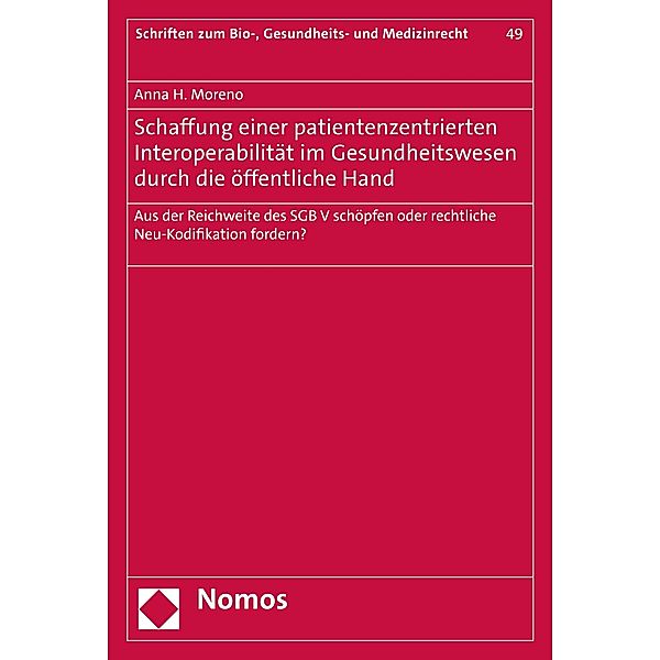 Schaffung einer patientenzentrierten Interoperabilität im Gesundheitswesen durch die öffentliche Hand / Schriften zum Bio-, Gesundheits- und Medizinrecht Bd.49, Anna H. Moreno