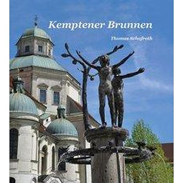 Schafroth, T: Kemptener Brunnen, Thomas Schafroth