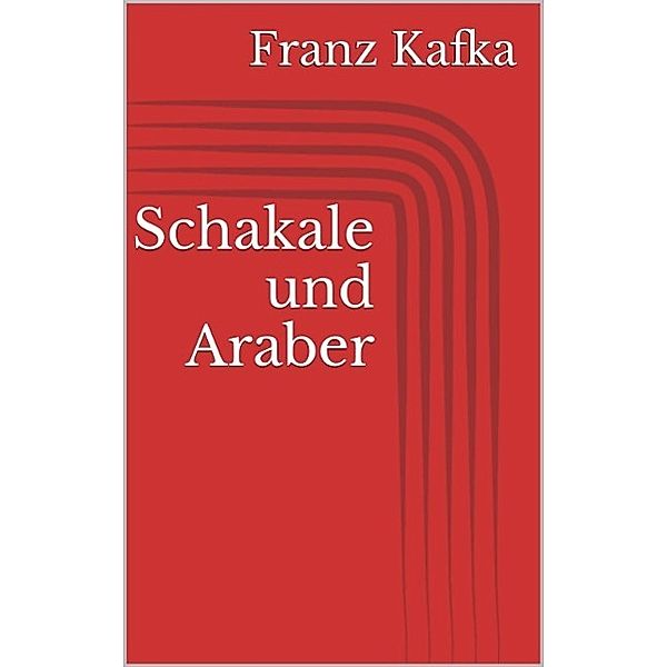 Schakale und Araber, Franz Kafka