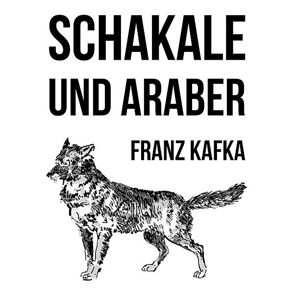 Schakale und Araber, Franz Kafka