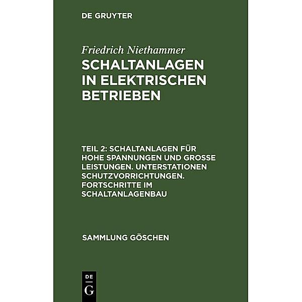 Schaltanlagen für hohe Spannungen und grosse Leistungen. Unterstationen Schutzvorrichtungen. Fortschritte im Schaltanlagenbau / Sammlung Göschen Bd.797, Friedrich Niethammer