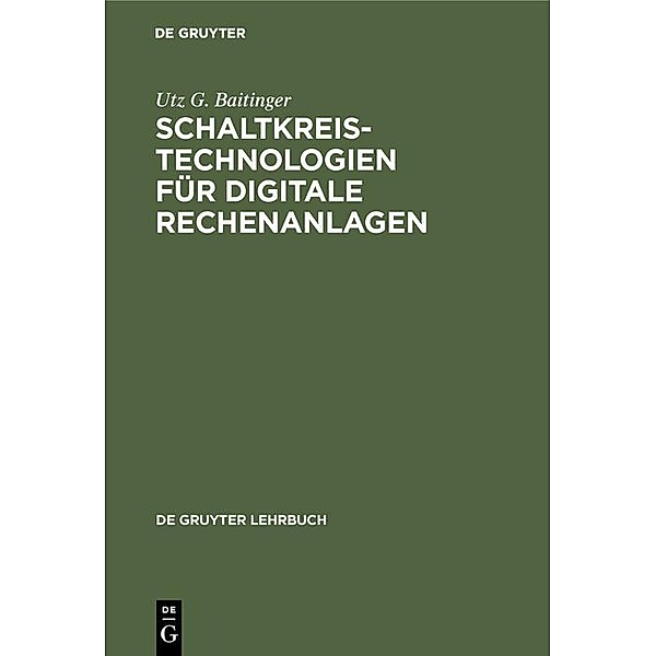 Schaltkreistechnologien für digitale Rechenanlagen / De Gruyter Lehrbuch, Utz G. Baitinger