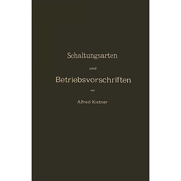 Schaltungsarten und Betriebsvorschriften elektrischer Licht- und Kraftanlagen unter Verwendung von Akkumulatoren, NA Kistner