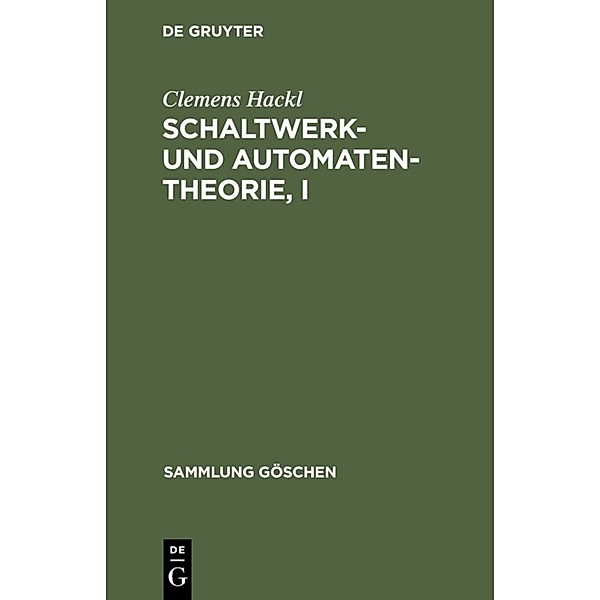 Schaltwerk- und Automatentheorie, I, Clemens Hackl