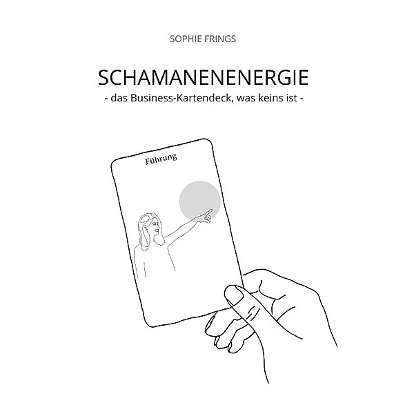 SCHAMANENENERGIE - das Business-Kartendeck, was keins ist | Business-Orakelkarten, Sophie Frings