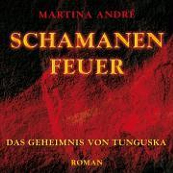 Schamanenfeuer - Das Geheimnis von Tunguska, 15 Audio-CDs, Martina André