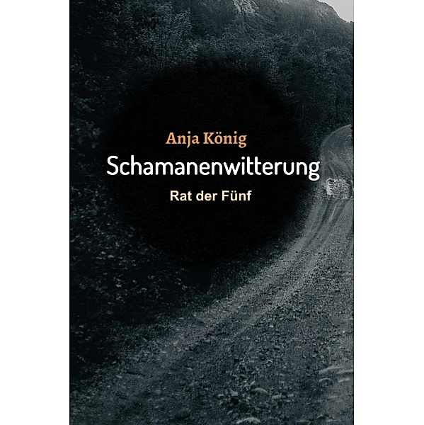 Schamanenwitterung / Rat der Fünf Bd.2, Anja König