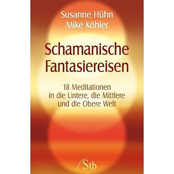 Schamanische Fantasiereisen, Susanne Hühn, Mike Köhler