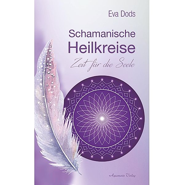 Schamanische Heilkreise - Zeit für die Seele, Eva Dods